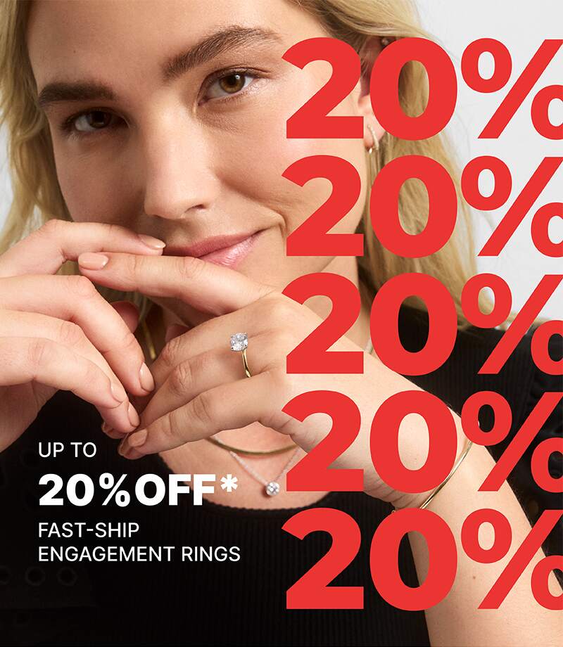 Up to 20% Off* Fast-Ship Engagement Rings. Click to shop.